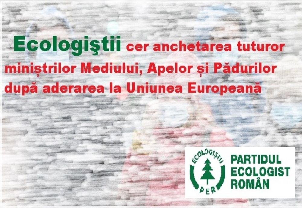 Partidul Ecologist solicită anchetarea tuturor miniștrilor Mediului, Apelor și Pădurilor